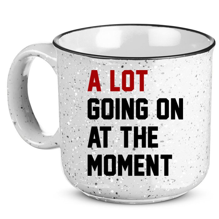 A Lot Going On At The Moment Funny Era 15oz Campfire Ceramic Mug