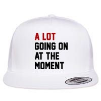 A Lot Going On At The Moment Funny Era Flat Bill Trucker Hat