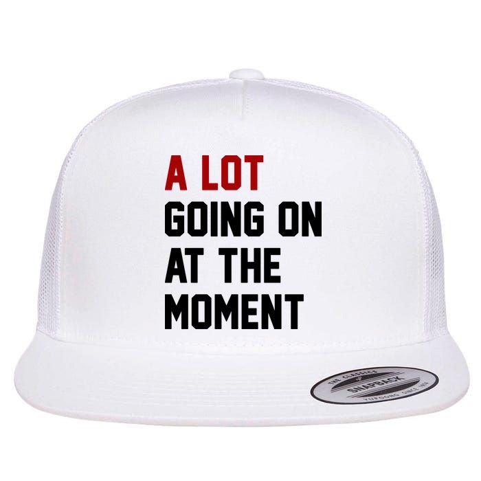 A Lot Going On At The Moment Funny Era Flat Bill Trucker Hat