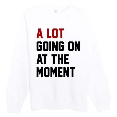 A Lot Going On At The Moment Funny Era Premium Crewneck Sweatshirt