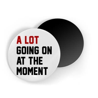 A Lot Going On At The Moment Funny Era Magnet