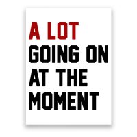 A Lot Going On At The Moment Funny Era Poster