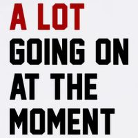 A Lot Going On At The Moment Funny Era Poster