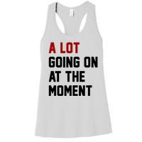 A Lot Going On At The Moment Funny Era Women's Racerback Tank