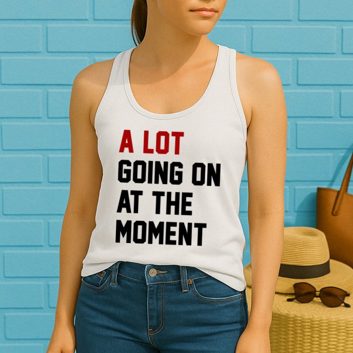 A Lot Going On At The Moment Funny Era Womens Tank Top