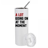 A Lot Going On At The Moment Funny Era Stainless Steel Tumbler