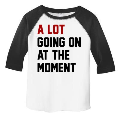A Lot Going On At The Moment Funny Era Toddler Fine Jersey T-Shirt