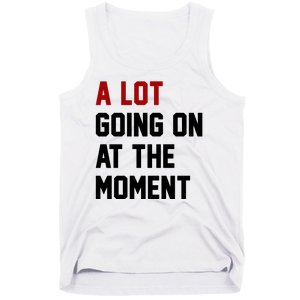 A Lot Going On At The Moment Funny Era Tank Top