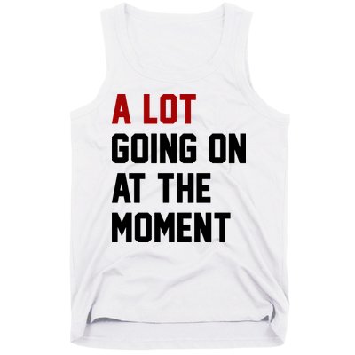 A Lot Going On At The Moment Funny Era Tank Top
