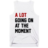 A Lot Going On At The Moment Funny Era Tank Top