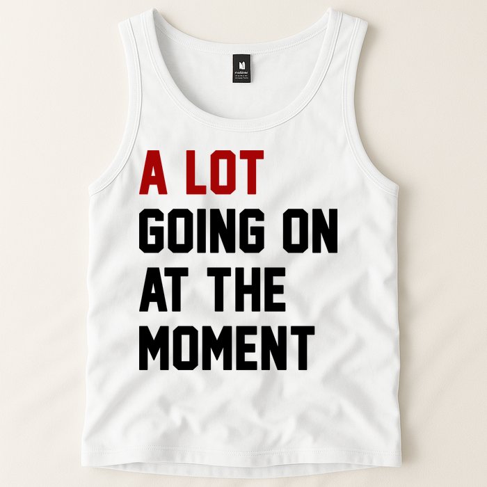 A Lot Going On At The Moment Funny Era Tank Top