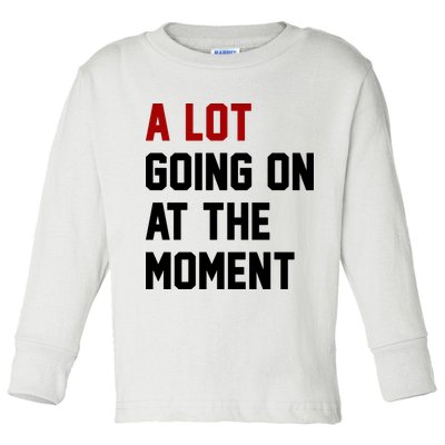 A Lot Going On At The Moment Funny Era Toddler Long Sleeve Shirt