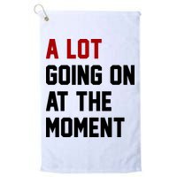A Lot Going On At The Moment Funny Era Golf Towel