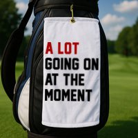 A Lot Going On At The Moment Funny Era Golf Towel