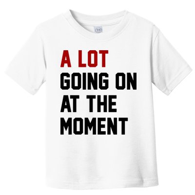 A Lot Going On At The Moment Funny Era Toddler T-Shirt
