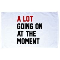 A Lot Going On At The Moment Funny Era Microfiber Hand Towel