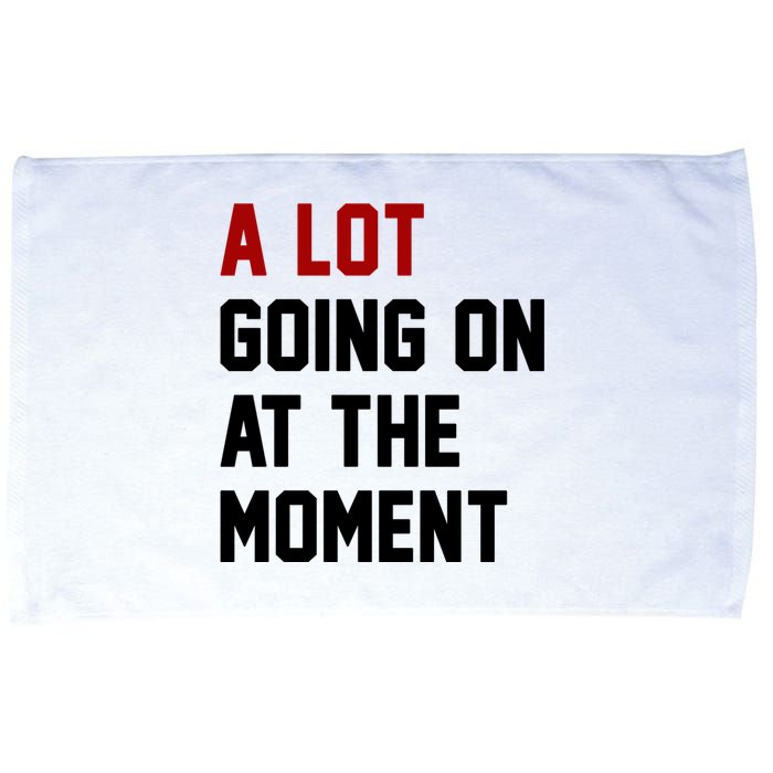 A Lot Going On At The Moment Funny Era Microfiber Hand Towel