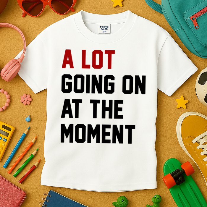 A Lot Going On At The Moment Funny Era Kids T-Shirt