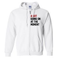 A Lot Going On At The Moment Funny Era Full Zip Hoodie