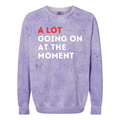 A Lot Going On At The Moment Colorblast Crewneck Sweatshirt