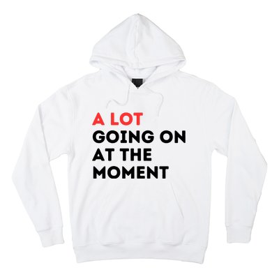 A Lot Going On At The Moment Hoodie