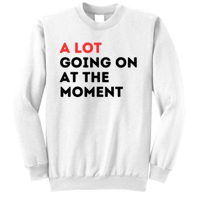 A Lot Going On At The Moment Sweatshirt