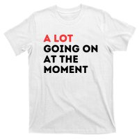 A Lot Going On At The Moment T-Shirt