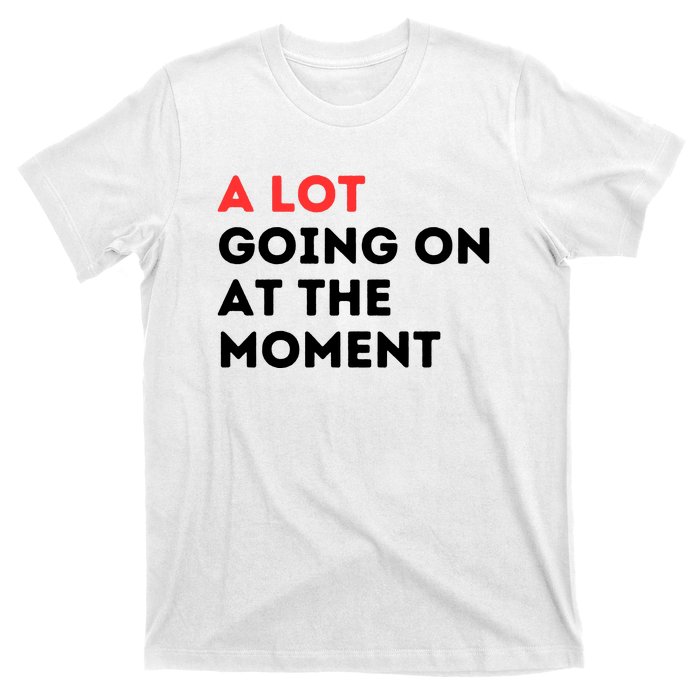 A Lot Going On At The Moment T-Shirt