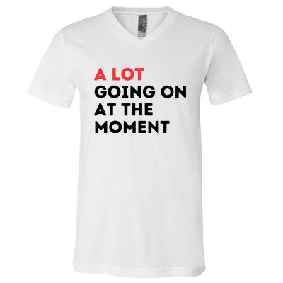 A Lot Going On At The Moment V-Neck T-Shirt