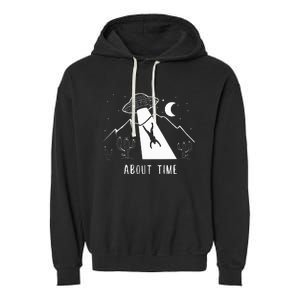 Alien Lover Gifts Ufo Abduction About Time Garment-Dyed Fleece Hoodie