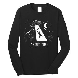 Alien Lover Gifts Ufo Abduction About Time Long Sleeve Shirt