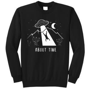 Alien Lover Gifts Ufo Abduction About Time Sweatshirt