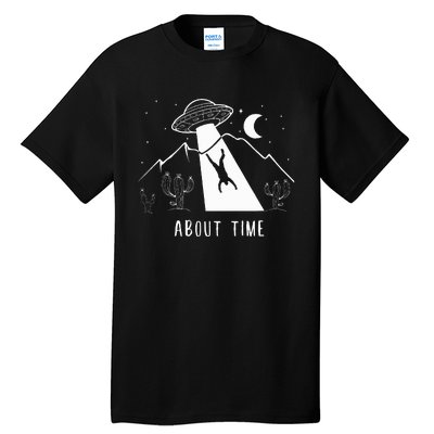 Alien Lover Gifts Ufo Abduction About Time Tall T-Shirt