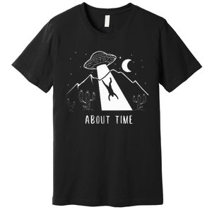 Alien Lover Gifts Ufo Abduction About Time Premium T-Shirt