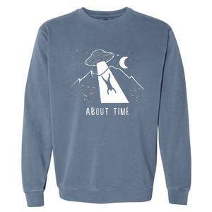 Alien Lover Gifts Ufo Abduction About Time Garment-Dyed Sweatshirt