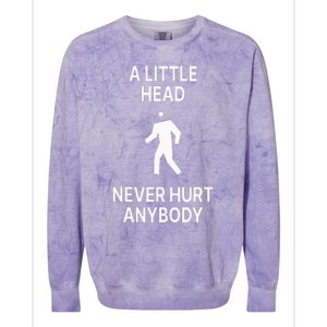 A Little Head Never Hurt Anybody Colorblast Crewneck Sweatshirt