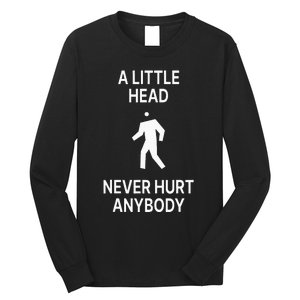 A Little Head Never Hurt Anybody Long Sleeve Shirt