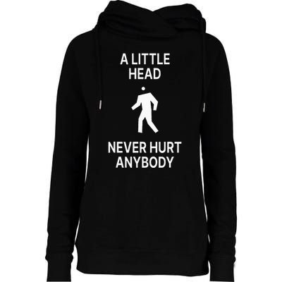 A Little Head Never Hurt Anybody Womens Funnel Neck Pullover Hood