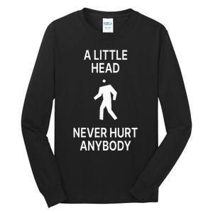 A Little Head Never Hurt Anybody Tall Long Sleeve T-Shirt