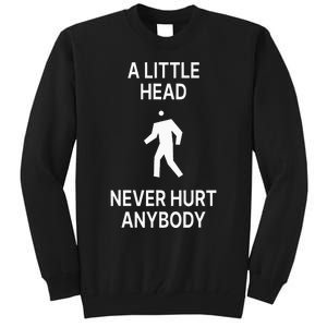 A Little Head Never Hurt Anybody Tall Sweatshirt