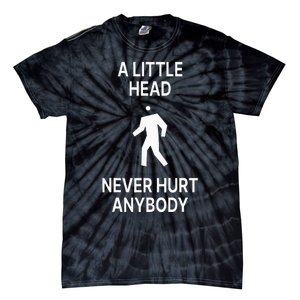 A Little Head Never Hurt Anybody Tie-Dye T-Shirt