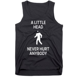 A Little Head Never Hurt Anybody Tank Top