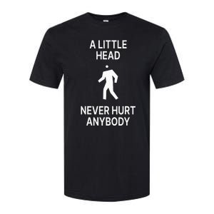 A Little Head Never Hurt Anybody Softstyle CVC T-Shirt