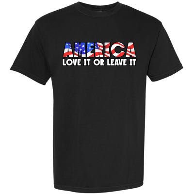 America Love It Or Leave It Garment-Dyed Heavyweight T-Shirt