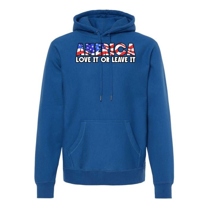 America Love It Or Leave It Premium Hoodie