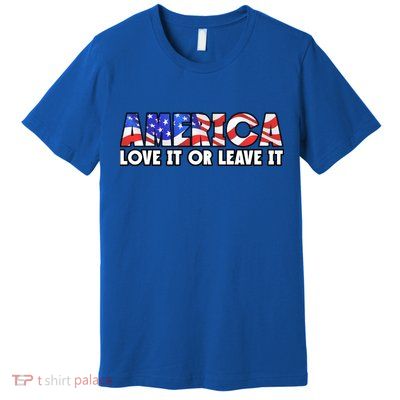 America Love It Or Leave It Premium T-Shirt