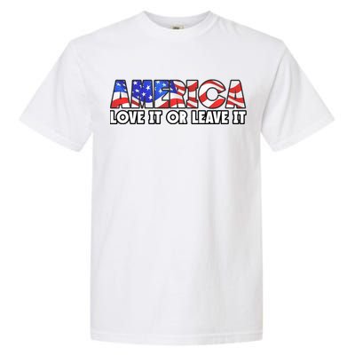 America Love It Or Leave It Garment-Dyed Heavyweight T-Shirt