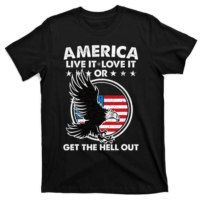 America Live It Love It Or Get The Hell Out Patriotic Usa T-Shirt