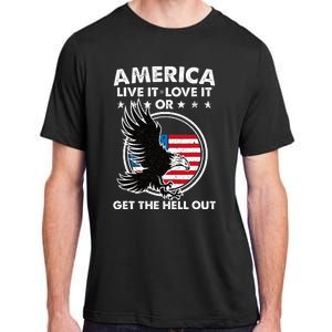 America Live It Love It Or Get The Hell Out Patriotic Usa Adult ChromaSoft Performance T-Shirt