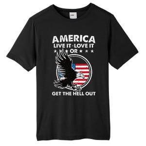 America Live It Love It Or Get The Hell Out Patriotic Usa Tall Fusion ChromaSoft Performance T-Shirt